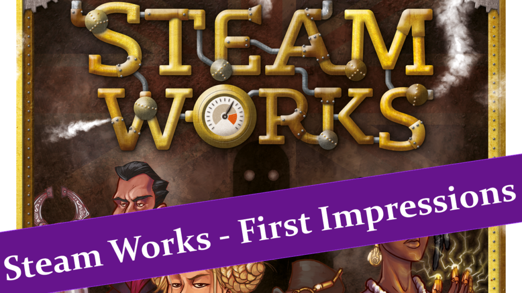 Steam Works First Impressions